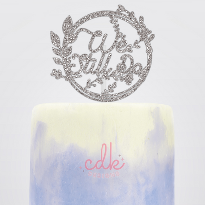 We Still Do - Anniversary Cake Topper